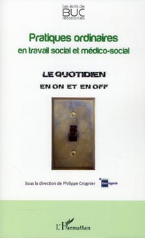 Pratiques ordinaires en travail social et médico-social - le quotidien en on et en off
