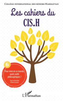 Les cahiers du CIS.H Tome 6 : pour vivre en ce monde, quels outils philosophiques ?