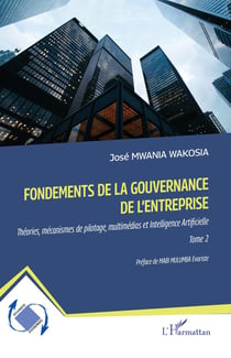 Fondements de la gouvernance de l'entreprise : Théories, mécanismes de pilotage, multimédias et Intelligence Artificielle Tome 2