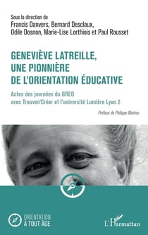 Geneviève Latreille, une pionnière de l'orientation éducative : Actes des journées du GREO avec Trouver/Créer et l'université Lumière Lyon 2
