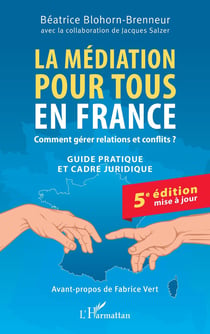 La médiation pour tous en France : Comment gérer relations et conflits ? Guide pratique et cadre juridique (5e édition)