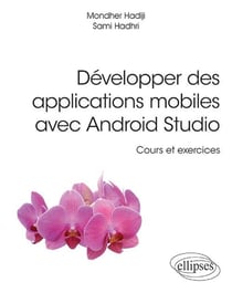 Développer des applications mobiles avec Android Studio - cours et exercices