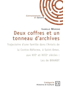 Deux coffres et un tonneau d'archives : Trajectoire d'une famille dans l'Artois de la Contre-Réforme à Saint-Omer, aux XVIe et XVIIe sièc