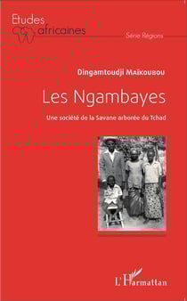 Les Ngambayes - une société de la savane arborée du Tchad