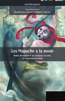 Les mapuche à la mode - modes d'existence et de résistance au Chili, en Argentine et au delà
