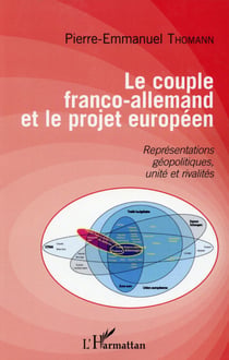 Le couple franco-allemand et le projet européen - représentations géopolitiques, unité et rivalités