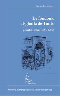 Le fondouk al-ghalla de Tunis : Marché central (1891-1956)
