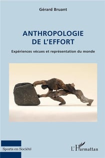 Anthropologie de l'effort - expériences vécues et représentation du monde