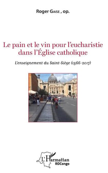 Le pain et le vin pour l'eucharistie dans l'Eglise catholique - l'enseignement du Saint-Siège
