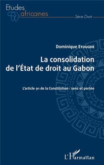 La consolidation de l'Etat de droit au Gabon - l'article 91 de la Constitution : sens et portée