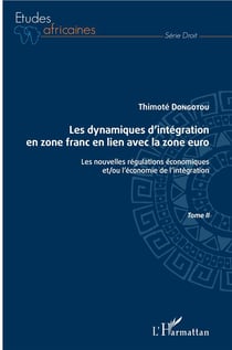 Les dynamiques d'intégration en zone franc en lien avec la zone euro Tome 1 - les nouvelles régulations économiques et/ou l'économie de l'intégration