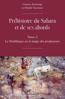 Préhistoire du Sahara et de ses abords Tome 2 - le Néolithique ou le temps des producteurs