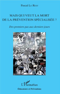 Mais qui veut la mort de la prévention spécialisée ? des premiers pas aux derniers jours