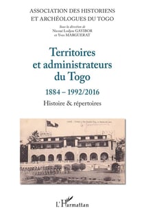 Territoires et administrateurs du Togo, 1884-1992/2016 - histoire & repertoires