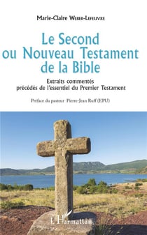 Le second ou nouveau testament de la bible - extraits commentés précédés de l'essentiel du Premier Testament