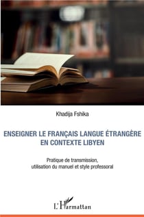 Enseigner le francais langue étrangère en contexte libyen - pratique de transmission, utilisation du manuel et style professoral