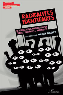 Radicalités identitaires - la démocratie face à la radicalisation islamiste, indigéeniste et nationaliste