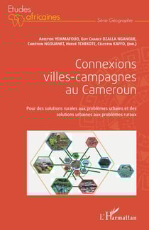 Connexions villes-campagnes au Cameroun - pour des solutions rurales aux problèmes urbains et des solutions urbaines aux problèmes ruraux
