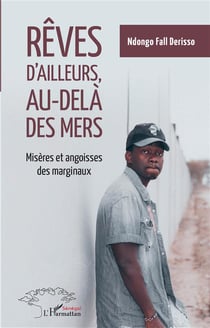Rêves d'ailleurs, au-delà des mers : misères et angoisses des marginaux