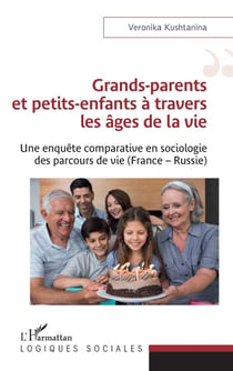 Grands-parents et petits-enfants à travers les ages de la vie : une enquête comparative en sociologie des parcours de vie (France-Russie)