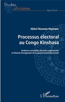 Processus électoral au Congo Kinshasa : analyses univariée, bivariée, multivariée et théorie hexagonale de la gouvernance électorale