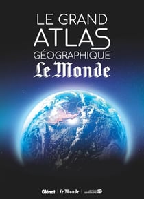 Le grand atlas géographique du monde (5e édition)