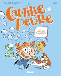 Camille Pétille Tome 2 : A la vie, à la morve