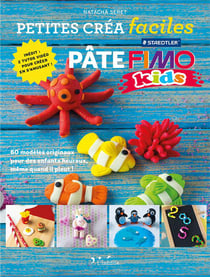 Petites créa faciles : pâte fimo kids - 60 modèles originaux pour des enfants heureux même quand il pleut !