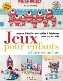 Jeux pour enfants à faire soi-même - 20 jeux d'éveil et de société à fabriquer pour vos enfants