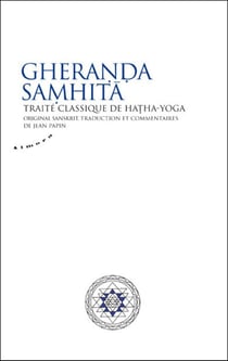 Gheranda Samhita : traité classique de hatha-yoga