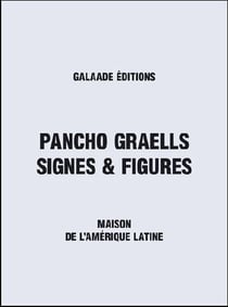 Pancho graells - signes et figures - maison de l'amérique latine