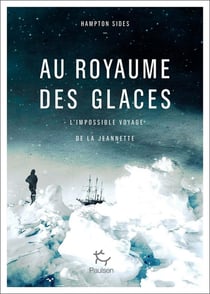 Au royaume des glaces - l'impossible voyage de la Jeannette