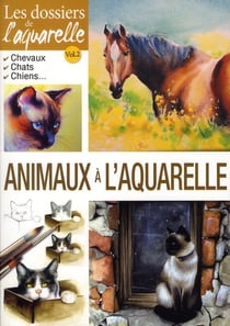 Dossiers de l'aquarelle t.2 - animaux à l'aquarelle