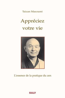 Appréciez votre vie - l'essence de la pratique du zen