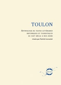 Toulon - anthologie de textes littéraires historiques et touristiques du xvii siècle a nos jours