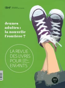 La revue des livres pour enfants n.282 : jeunes adultes : la nouvelle frontière ?