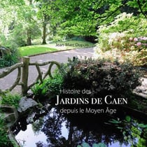 Histoire des jardins de Caen : depuis le moyen âge