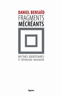 Fragments mécréants : Mythes identitaires et République imaginaire