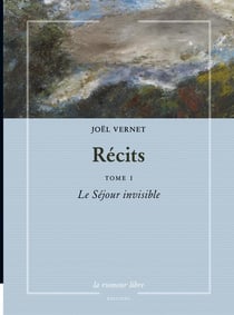 Récits Joël Vernet Tome 1 : Le Séjour invisible