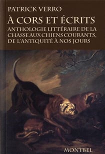 À cor et écrits - anthologie littéraire de la chasse aux chiens courants, de l'antiquité à nos jours