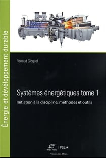 Systèmes énergétiques Tome 1 : initiation à la discipline, méthodes et outils