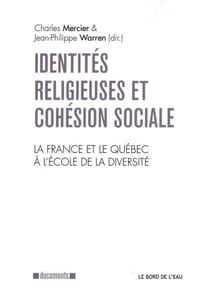 Identités religieuses et cohésion sociale - la France et le Québec à l'école de la diversité