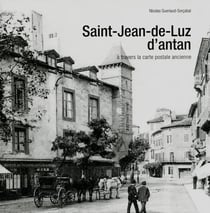 Saint-Jean-de-Luz d'antan - à travers la carte postale ancienne