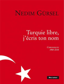 Turquie libre, j'écris ton nom - chroniques 1983-2018