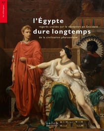 L'Égypte dure longtemps : Regards croisés sur la réception en Occident de la civilisation pharaonique