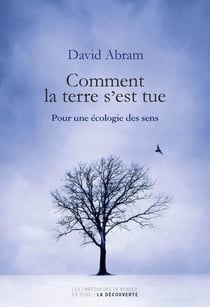 Comment la terre s'est tue - pour une écologie des sens
