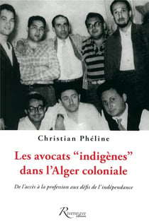 Les avocats "indigènes" dans l'Alger coloniale - de l'accès à la profession aux défis de l'indépendance