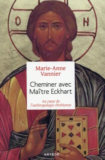 Cheminer avec Maître Eckart - au coeur de l'anthropologie chrétienne