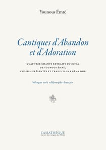 Cantiques d'abandon et d'adoration - quatorze chants extraits du divan de Younous Emre
