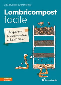 Lombricompost facile - fabriquer son lombricomposteur et bien l'utiliser